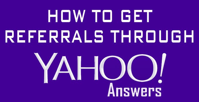 How to get referrals Yahoo answers